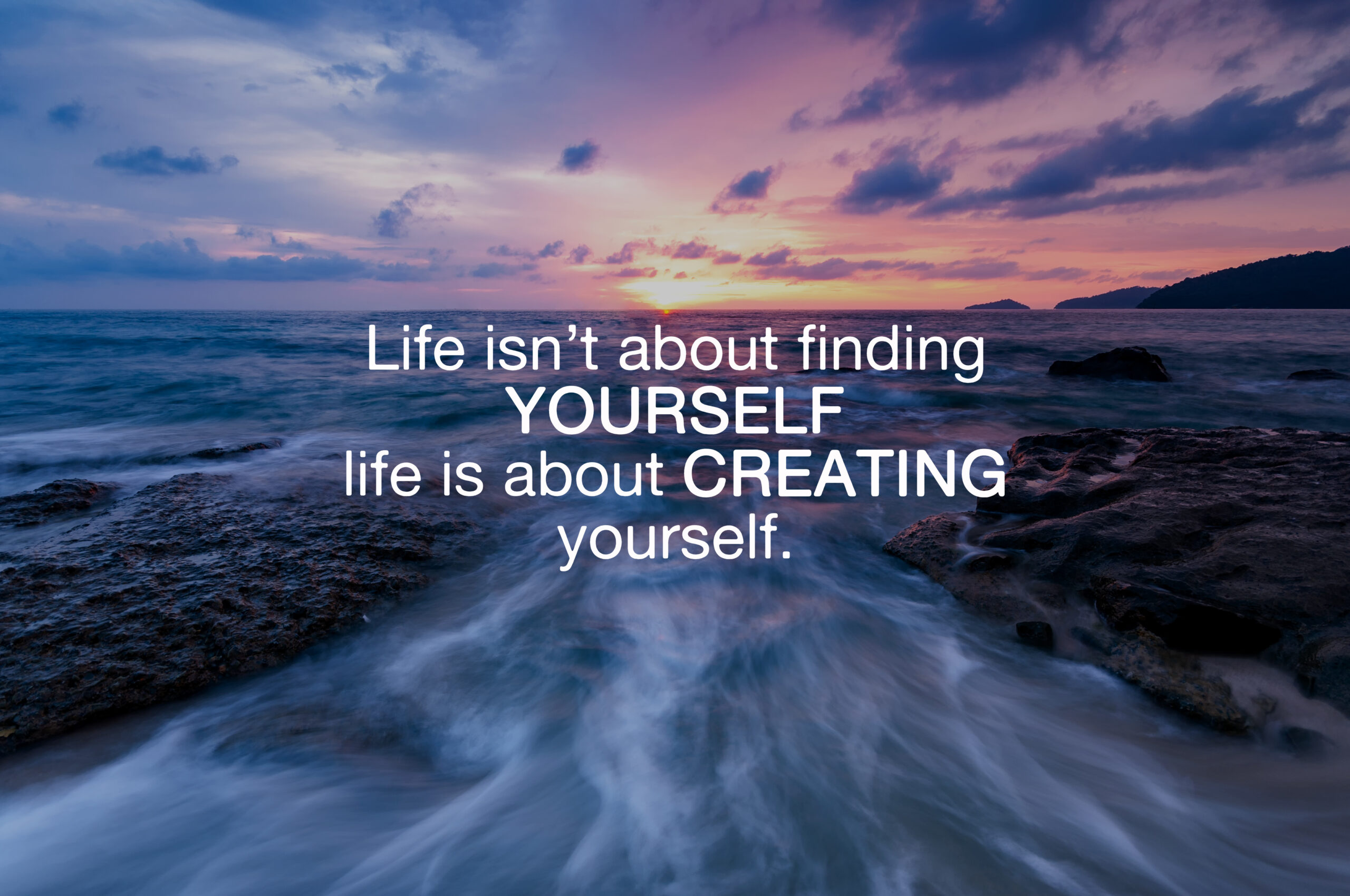 life inspirational and motivation quotes life isn't about finding yourself life is about creating yourself.